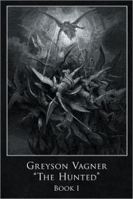 Title: Greyson Vagner 'The Hunted': Book I, Author: Gregory F. Elias
