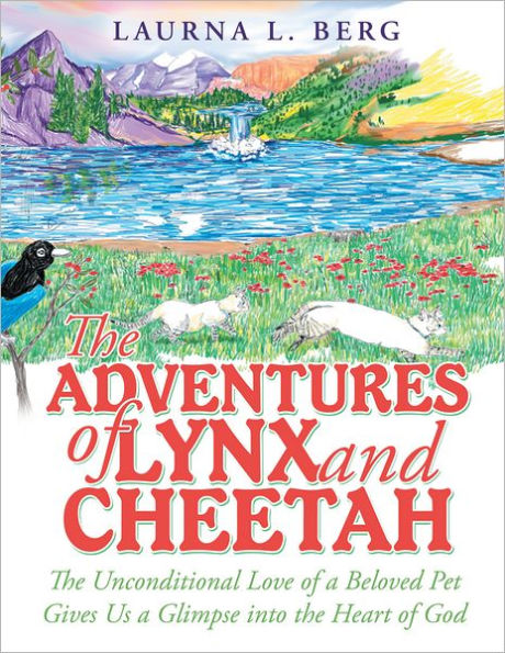 The Adventures of Lynx and Cheetah: The Unconditional Love of a Beloved Pet Gives Us a Glimpse into the Heart of God