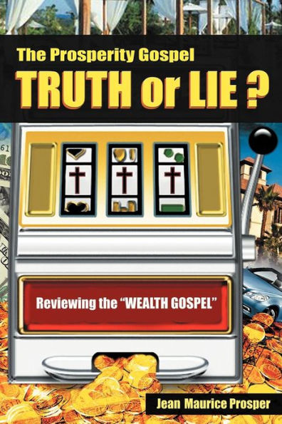 the Prosperity Gospel: Truth or Lie ?: Reviewing "Wealth Gospel"