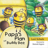 Title: Papa's Plan for Buddy Bee, Author: Lori Schulz