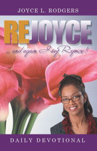 Title: ReJoyce!: Daily Devotional, Author: Joyce L. Rodgers