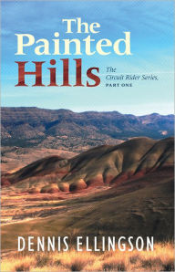 Title: The Painted Hills: The Circuit Rider Series, Part One, Author: Dennis Ellingson