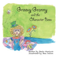 Title: Groovy Granny and the Character Bees, Author: Sheila Gunlock