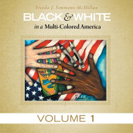 Title: Black & White in a Multi-Colored America: Volume 1, Author: Freeda J. Simmons-McMillan