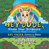 Title: Hey Dude, Know Your Scripture-Oye Chico, Conoce Tu Biblia.: Find the Hidden Crosses-Encuentra Las Cruces Escondidas, Author: Leslie Moore