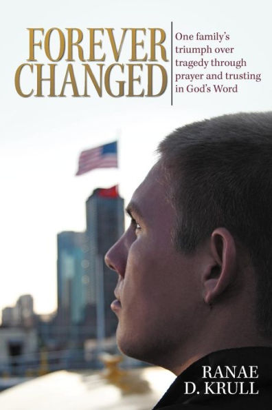 Forever Changed: One Family's Triumph Over Tragedy Through Prayer and Trusting God's Word
