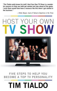 Title: Host Your Own Tv Show: Five Steps to Help You Become a Top Tv Personality, Author: Tim Tialdo
