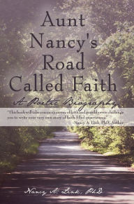 Title: Aunt Nancy's Road Called Faith: A Poetic Biography, Author: Nancy A. Link