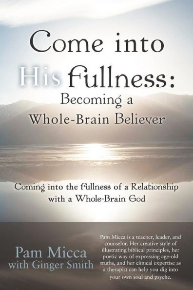 Come Into His Fullness: Becoming a Whole-Brain Believer: Coming the Fullness of Relationship with God