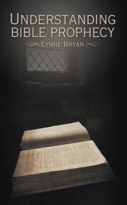 Title: Understanding Bible Prophecy, Author: Lynne Bryan