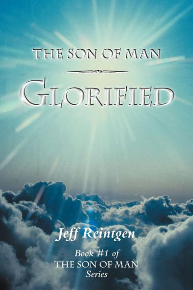 the Son of Man Glorified: Book #1 Series