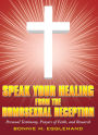 Speak Your Healing from the Homosexual Deception: Personal Testimony, Prayers of Faith, and Research