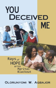 Title: You Deceived Me: Rays of Hope after Marital Blackout, Author: Olorunyomi W. Agbajor