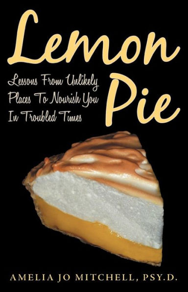 Lemon Pie: Lessons from Unlikely Places to Nourish You Troubled Times