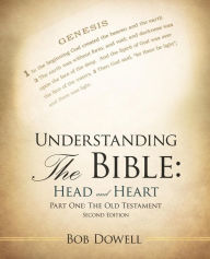 Title: Understanding the Bible: Head and Heart: Part One: The Old Testament, Author: Bob Dowell