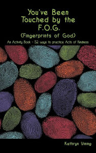 Title: You've Been Touched by the F.O.G. (Fingerprints of God), Author: Kathryn Vining