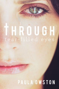 Title: Through Tear-Filled Eyes, Author: Paula Owston