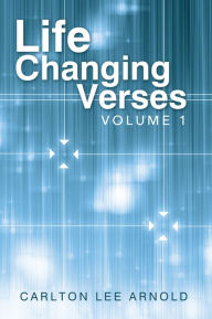 Title: Life Changing Verses: Volume 1, Author: Carlton Lee Arnold