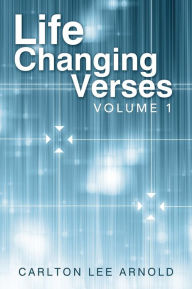Title: Life Changing Verses: Volume 1, Author: Carlton Lee Arnold