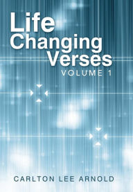 Title: Life Changing Verses: Volume 1, Author: Carlton Lee Arnold