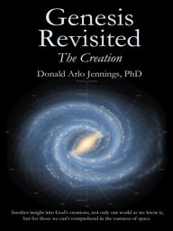 Title: Genesis Revisited - The Creation, Author: Donald Arlo Jennings