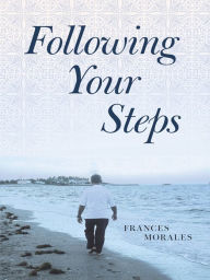 Title: Following Your Steps, Author: Frances Morales