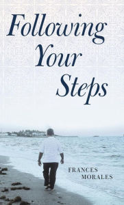 Title: Following Your Steps, Author: Frances Morales