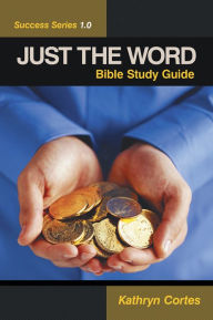 Title: Just the Word Success Series 1.0: Bible Study Guide, Author: Kathryn Cortes