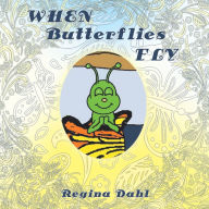 Title: When Butterflies Fly, Author: Regina Dahl