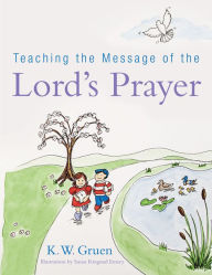 Title: Teaching the Message of the Lord's Prayer, Author: K. W. Gruen