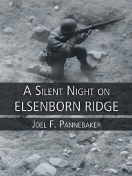 Title: A Silent Night on Elsenborn Ridge, Author: Joel F. Pannebaker