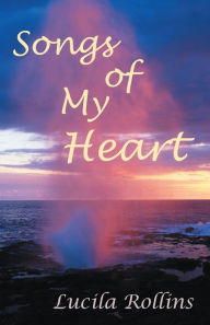 Title: Songs of My heart, Author: Lucila Rollins