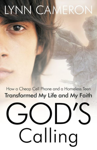 God's Calling: How a Cheap Cell Phone and Homeless Teen Transformed My Life Faith