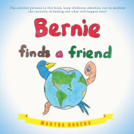 Title: Bernie Finds a Friend, Author: Martha Rogers