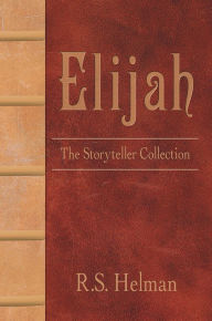 Title: Elijah: The Storyteller Collection, Author: R.S. Helman