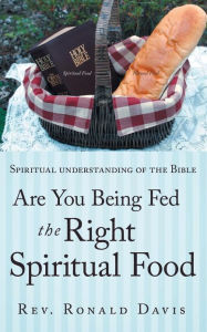 Title: Are You Being Fed the Right Spiritual Food: Spiritual Understanding of the Bible, Author: Ronald Davis