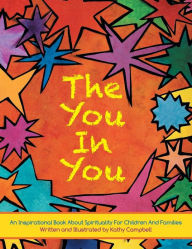 Title: The You in You: An Inspirational Book about Spirituality for Children and Families, Author: Kathy Campbell Ed.