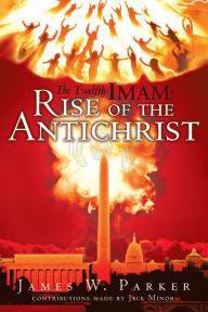 Title: The Twelfth Imam: Rise of the Antichrist, Author: James W. Parker