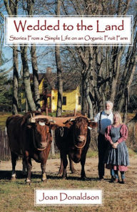 Title: Wedded to the Land: Stories from a Simple Life on an Organic Fruit Farm, Author: Joan Donaldson