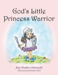 Title: God's Little Princess Warrior, Author: Jesse Feathers Ostrowski