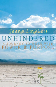 Title: Unhindered: A Journey to Move with Power and Purpose, Author: Jeana Lindbert