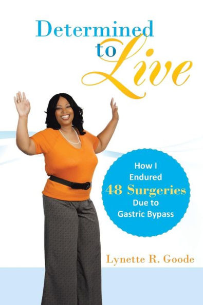 Determined to Live: How I Endured 48 Surgeries Due Gastric Bypass