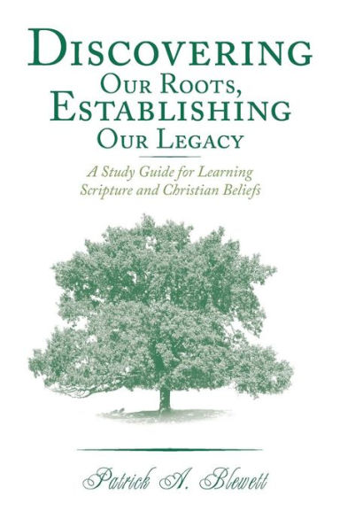 Discovering Our Roots, Establishing Legacy: A Study Guide for Learning Scripture and Christian Beliefs