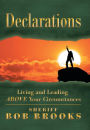 Declarations: Living and Leading Above Your Circumstances