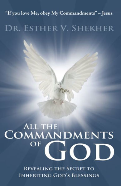 All the Commandments of God: Revealing the Secret to Inheriting God's Blessings