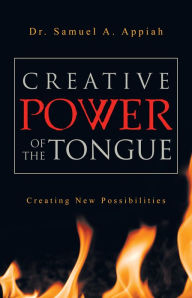 Title: Creative Power of the Tongue: Creating New Possibilities, Author: Dr. Samuel A. Appiah