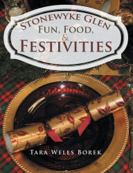 Title: Stonewyke Glen: Fun, Food, & Festivities, Author: Tara Wells Borek