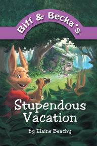 Title: Biff and Becka's Stupendous Vacation, Author: Elaine Beachy