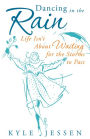 Dancing in the Rain: Life Isn't About Waiting for the Storms to Pass