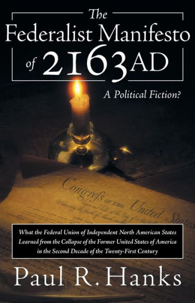 the Federalist Manifesto of 2163 Ad: (What Federal Union Independent North American States Learned from Collapse Former United State
